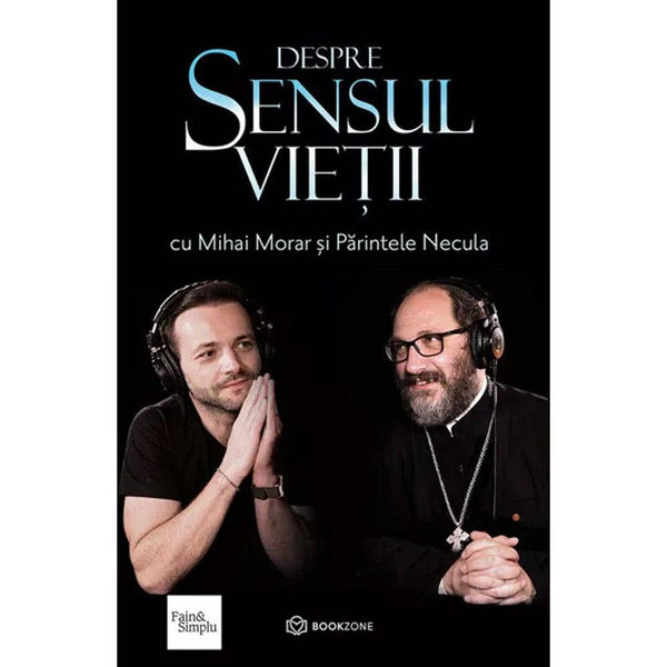 Despre sensul vietii - Mihai Morar, Parintele Necula