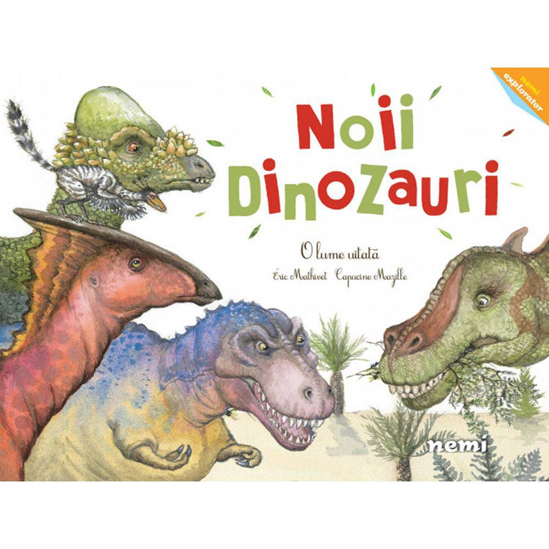 Noii dinozauri - O lume uitata - Capucine Mazille, Eric Mathivet - Delumani - Magazin Romanesc 